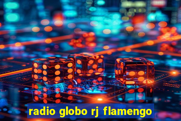 radio globo rj flamengo